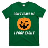 Dont Scare Me I Poop Easily Funny Halloween Pumpkin Costume T-Shirt - Irish Green