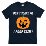 Dont Scare Me I Poop Easily Funny Halloween Pumpkin Costume T-Shirt - Navy Blue