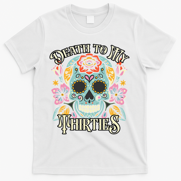 Death To My Thirties Rip 30s Floral Skull 40th Birthday T-Shirt - White