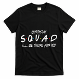 Friends 30th 40th 50th Birthday Squad T-Shirt - Black
