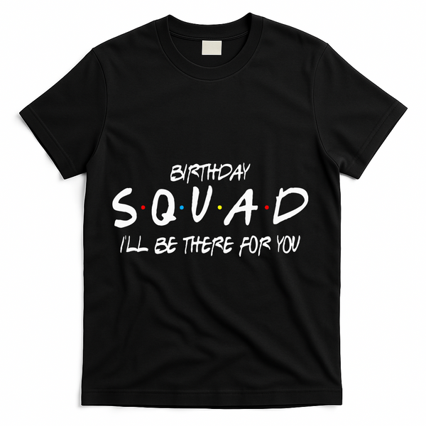 Friends 30th 40th 50th Birthday Squad T-Shirt - Black