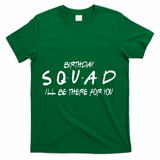 Friends 30th 40th 50th Birthday Squad T-Shirt - Green