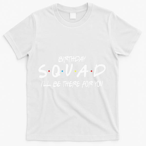 Friends 30th 40th 50th Birthday Squad T-Shirt - White