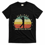 Funny 60th Birthday Golf Lover Six And Still On Par T-Shirt - Black