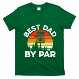Funny Best Dad By Par FatherS Day Disc Golf Golfing Gift T-Shirt - Irish Green