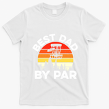 Funny Best Dad By Par FatherS Day Disc Golf Golfing Gift T-Shirt - White