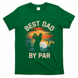 Funny Best Dad By Par Golf Lover FatherS Day Gift T-Shirt - Irish Green