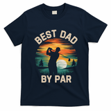 Funny Best Dad By Par Golf Lover FatherS Day Gift T-Shirt - Navy Blue