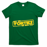 May The Forties Be With You T-Shirt - Green