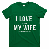 Funny Disc Golf I Love My Wife T-Shirt - Irish Green