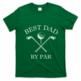 FatherS Day Golf Best Dad By Par LetS Par Par Gift T-Shirt - Irish Green