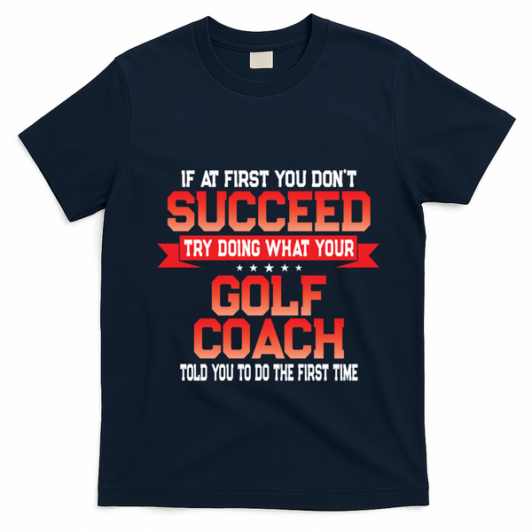 Fun Golf Coach Gift Funny Golfing Coaches Quote Great Gift T-Shirt - Navy Blue