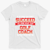 Fun Golf Coach Gift Funny Golfing Coaches Quote Great Gift T-Shirt - White