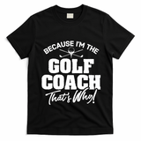 Funny Golf Coach Gift ThatS Why! Gift T-Shirt - Black