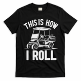 Funny Golf Cart Driver This Is How I Roll T-Shirt - Black