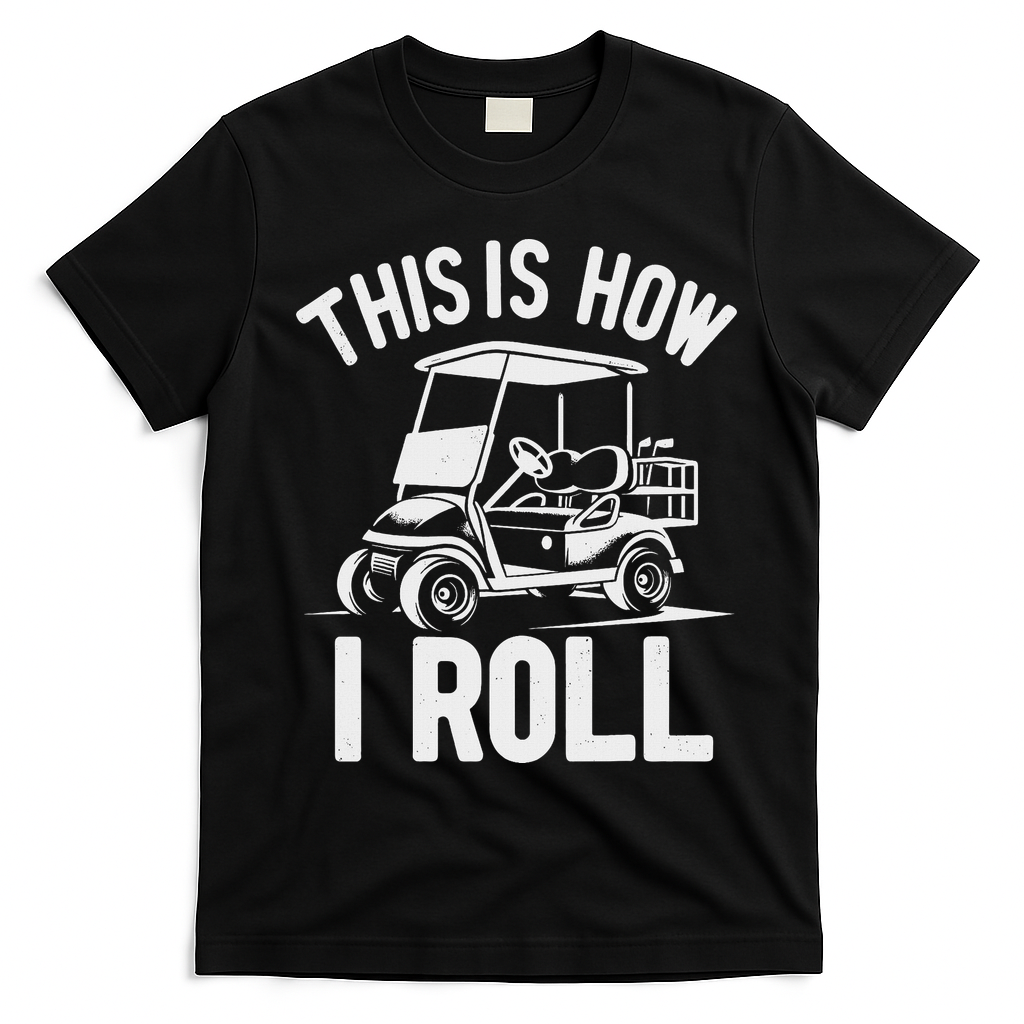 Funny Golf Cart Driver This Is How I Roll T-Shirt - Black