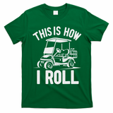 Funny Golf Cart Driver This Is How I Roll T-Shirt - Irish Green
