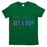 Funny Golfer Golfing Golf Get A Grip Golf Gift T-Shirt - Irish Green