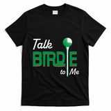 Funny Golf Gift Talk Birdie To Me Gift T-Shirt - Black