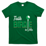 Funny Golf Gift Talk Birdie To Me Gift T-Shirt - Irish Green