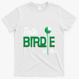 Funny Golf Gift Talk Birdie To Me Gift T-Shirt - White