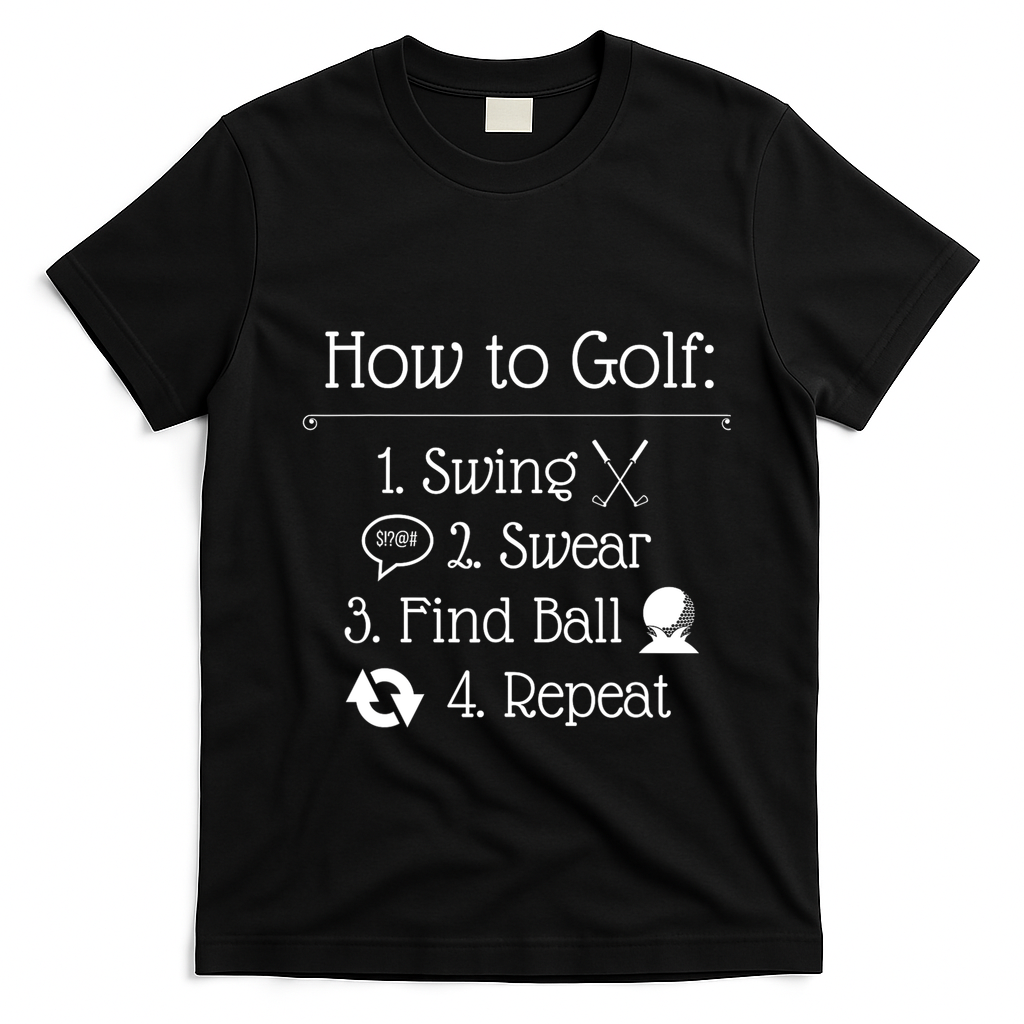 Funny Golfing How To Golf Funny Golf Sayings Gift T-Shirt - Black