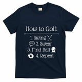 Funny Golfing How To Golf Funny Golf Sayings Gift T-Shirt - Navy Blue