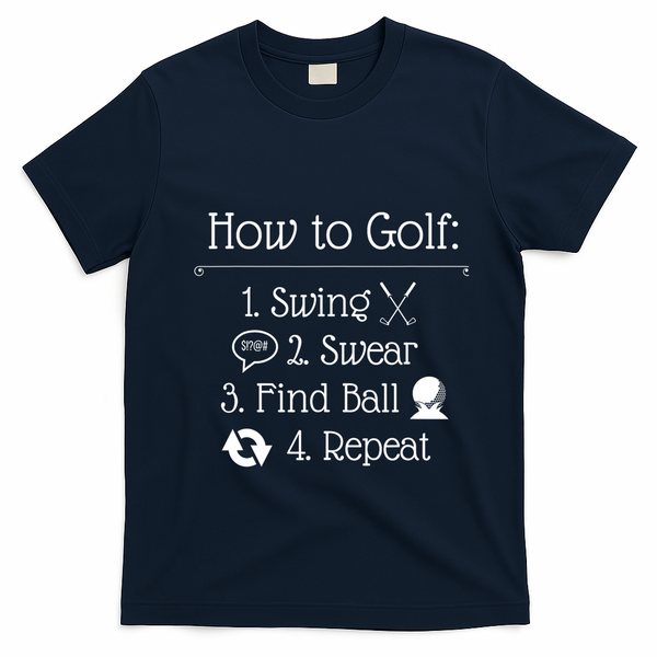 Funny Golfing How To Golf Funny Golf Sayings Gift T-Shirt - Navy Blue