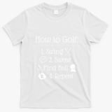 Funny Golfing How To Golf Funny Golf Sayings Gift T-Shirt - White