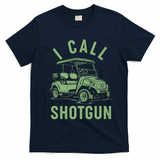 Funny Golfing I Call Shotgun Golf Cart T-Shirt - Navy Blue