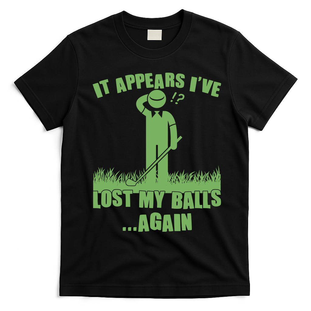 Funny Golf It Appears Ive Lost My Balls Again T-Shirt - Black