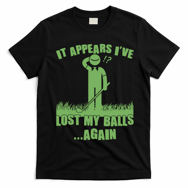Funny Golf It Appears Ive Lost My Balls Again T-Shirt - Black