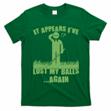Funny Golf It Appears Ive Lost My Balls Again T-Shirt - Irish Green