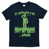 Funny Golf It Appears Ive Lost My Balls Again T-Shirt - Navy Blue