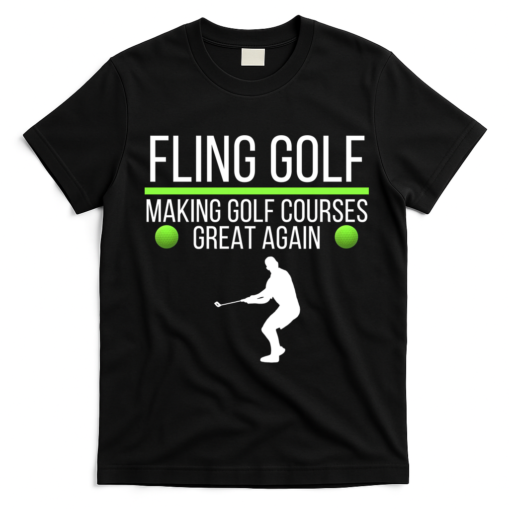 Fling Golf Making Golf Courses Great Again Retro Fling Golf Funny Fling Golf T-Shirt - Black