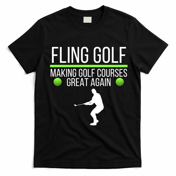 Fling Golf Making Golf Courses Great Again Retro Fling Golf Funny Fling Golf T-Shirt - Black