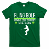 Fling Golf Making Golf Courses Great Again Retro Fling Golf Funny Fling Golf T-Shirt - Irish Green
