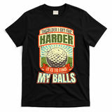 The Older I Get The Harder It Is To Find My Balls Funny Golfer T-Shirt - Black