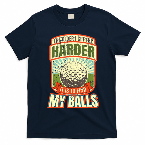 The Older I Get The Harder It Is To Find My Balls Funny Golfer T-Shirt - Navy Blue