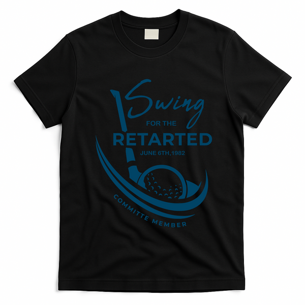 Funny Golf Sayings Swing For The Retarded T-Shirt - Black
