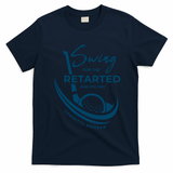 Funny Golf Sayings Swing For The Retarded T-Shirt - Navy Blue