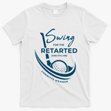 Funny Golf Sayings Swing For The Retarded T-Shirt - White