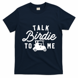 Funny Golf Talk Birdie To Me Golfing Humor T-Shirt - Navy Blue