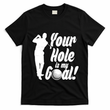 Funny Golfing Your Hole Is My Goal T-Shirt - Black