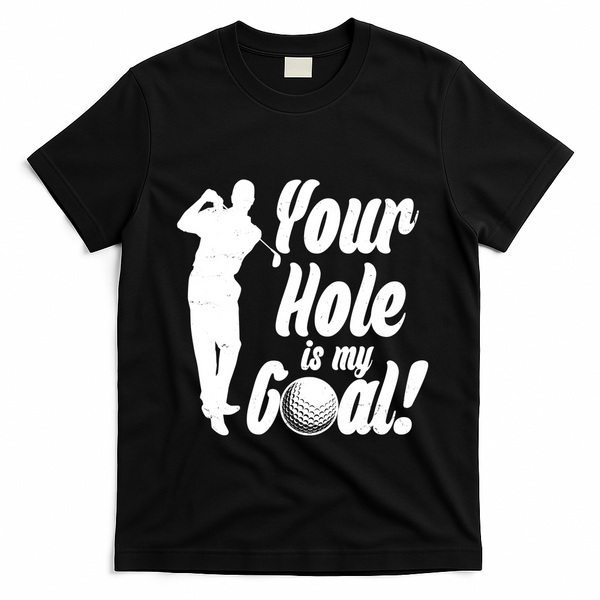 Funny Golfing Your Hole Is My Goal T-Shirt - Black