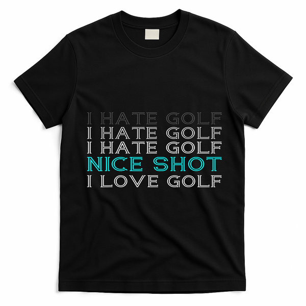 Funny I Hate Golf Nice Shot I Love Golf Gift T-Shirt - Black