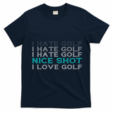 Funny I Hate Golf Nice Shot I Love Golf Gift T-Shirt - Navy Blue