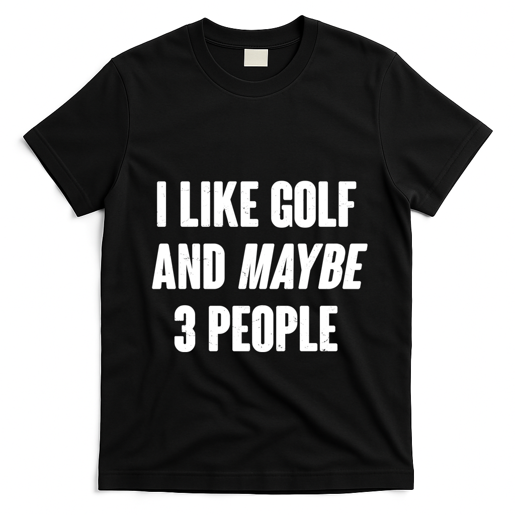 Funny I Like Golf And Maybe 3 People T-Shirt - Black