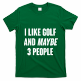 Funny I Like Golf And Maybe 3 People T-Shirt - Irish Green