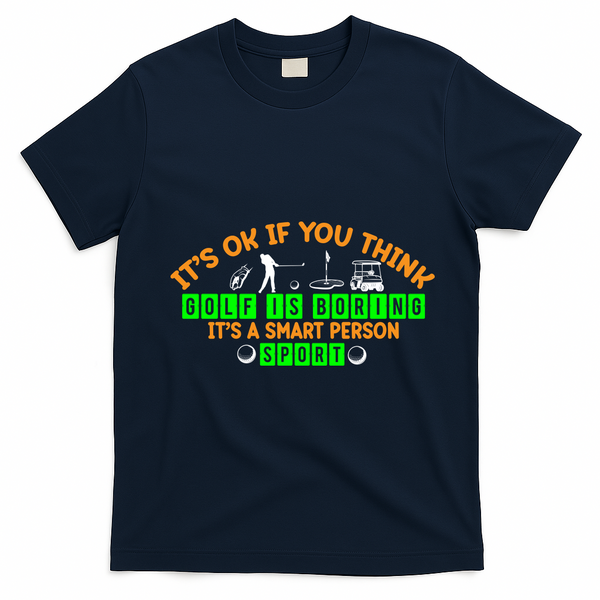 Funny It's Ok If You Think Golf Is Boring It's A Smart Person Sport T-Shirt - Navy Blue